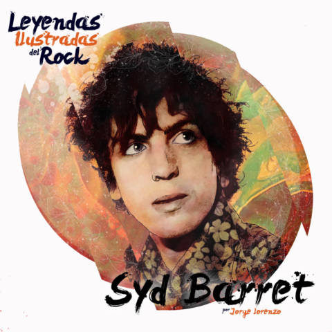 Leyendas Ilustradas del Rock: Syd Barret, el diamante loco