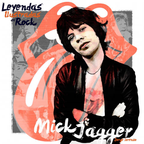 Leyendas Ilustradas del Rock: Mick Jagger, su satánica majestad.
